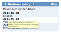 The Revision History widget box notes the changes made to an entry's mmCIF/PDBx file after the initial release.  Mousing over the text will display the details of the update.
