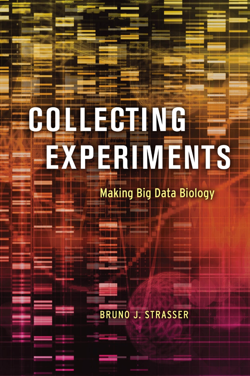 <a href="https://press.uchicago.edu/ucp/books/book/chicago/C/bo38870755.html"><I>Collecting Experiments: Making Big Data Biology</I></a> by Bruno J. Strasser
