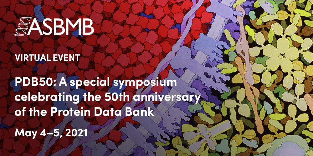 Waived admission to the inaugural event: <a href="https://www.asbmb.org/meetings-events/pdb50">A special virtual symposium celebrating the 50th anniversary of the Protein Data Bank (May 4-5, 2021)</a> (new registrations only).